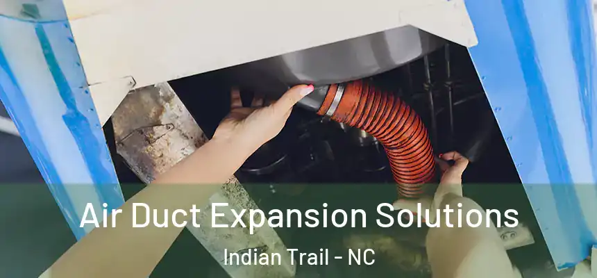  Air Duct Expansion Solutions Indian Trail - NC
