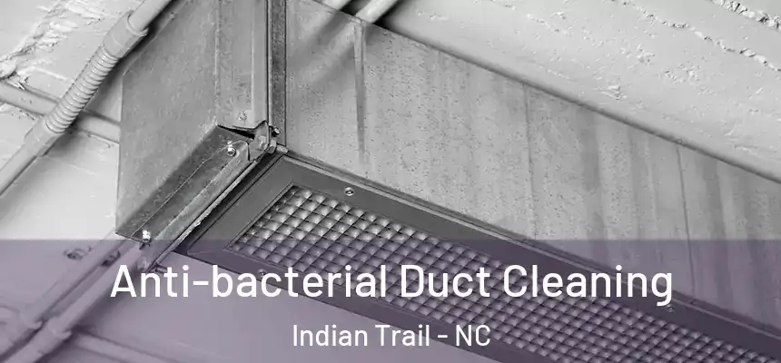  Anti-bacterial Duct Cleaning Indian Trail - NC