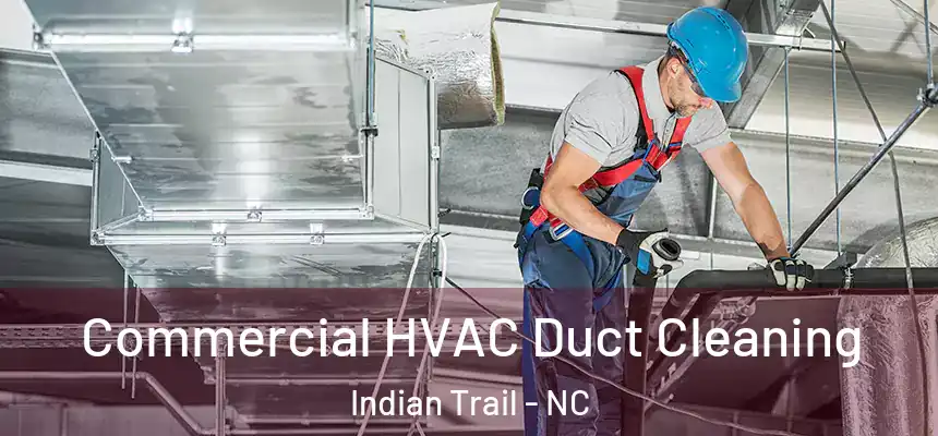  Commercial HVAC Duct Cleaning Indian Trail - NC