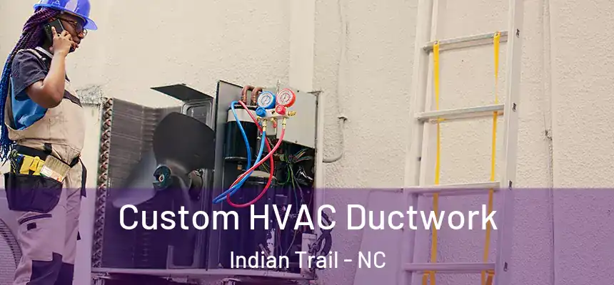  Custom HVAC Ductwork Indian Trail - NC