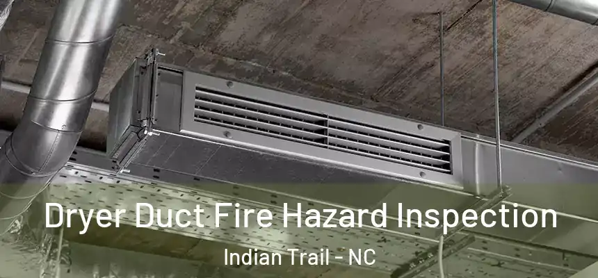  Dryer Duct Fire Hazard Inspection Indian Trail - NC