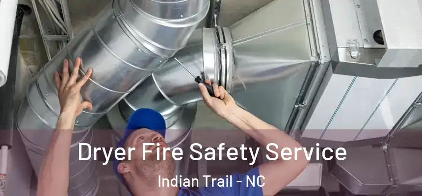  Dryer Fire Safety Service Indian Trail - NC