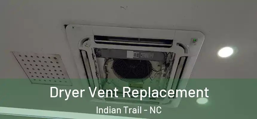  Dryer Vent Replacement Indian Trail - NC