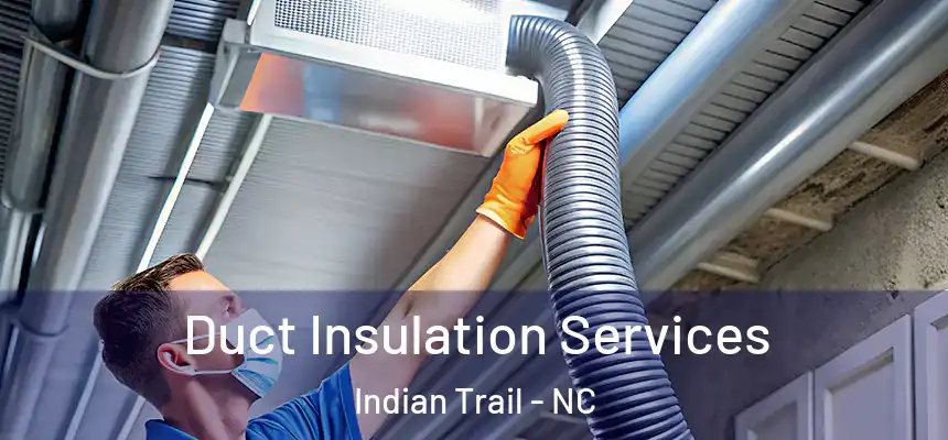  Duct Insulation Services Indian Trail - NC