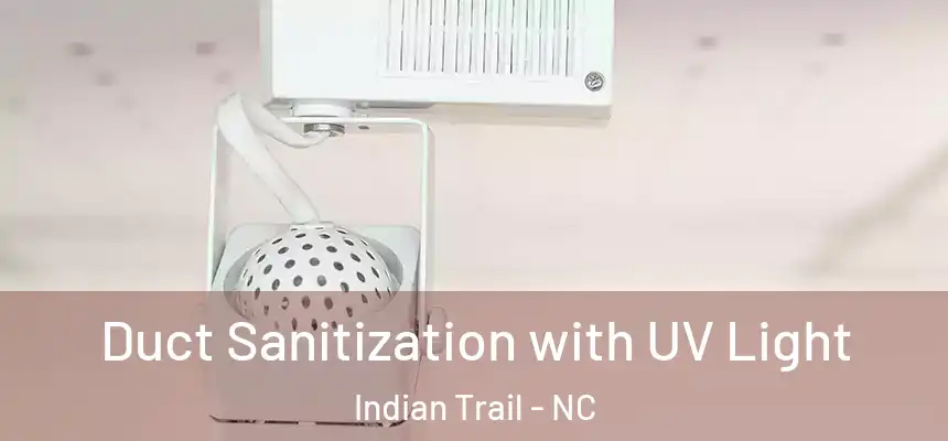  Duct Sanitization with UV Light Indian Trail - NC