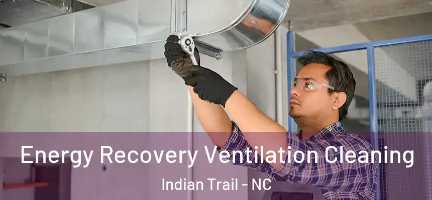  Energy Recovery Ventilation Cleaning Indian Trail - NC