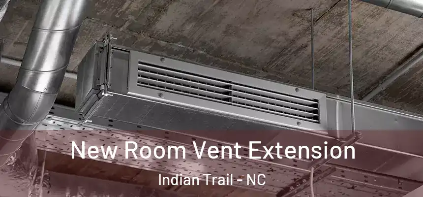  New Room Vent Extension Indian Trail - NC