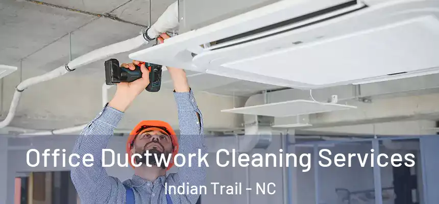  Office Ductwork Cleaning Services Indian Trail - NC