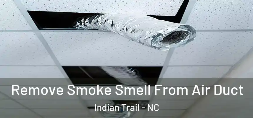 Remove Smoke Smell From Air Duct Indian Trail - NC
