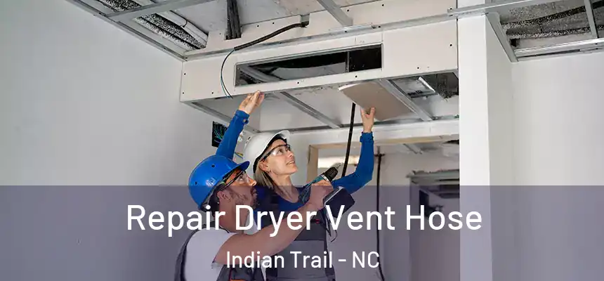  Repair Dryer Vent Hose Indian Trail - NC