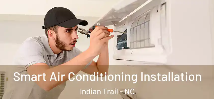  Smart Air Conditioning Installation Indian Trail - NC