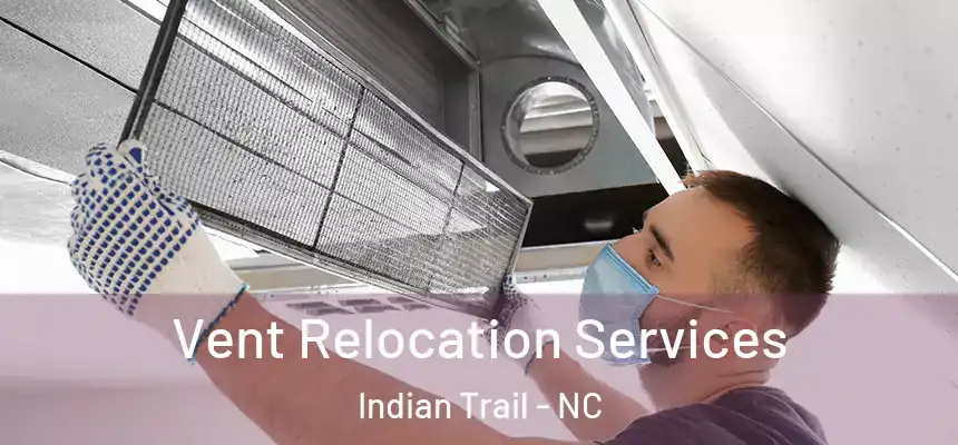 Vent Relocation Services Indian Trail - NC